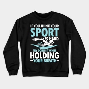 If You Think Your Sports is Hard Try Doing it While Holding Your Breath Crewneck Sweatshirt